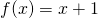 f(x)=x+1