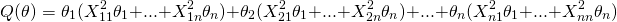 \[Q(\theta)=\theta_1(X^{2}_{11}\theta_1+...+X^{2}_{1n}\theta_n)+\theta_2(X^{2}_{21}\theta_1+...+X^{2}_{2n}\theta_n)+...+\theta_n(X^{2}_{n1}\theta_1+...+X^{2}_{nn}\theta_n)\]