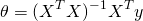 \[\theta=(X^TX)^{-1}X^Ty\]