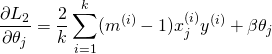 \[\frac{\partial L_2}{\partial \theta_j}=\frac{2}{k}\sum_{i=1}^{k}(m^{(i)}-1)x_{j}^{(i)}y^{(i)}+\beta\theta_j\]