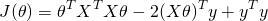 \[J(\theta)=\theta^TX^TX\theta-2(X\theta)^Ty+y^Ty\]