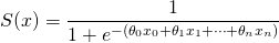 \[S(x) = \frac{1}{1 + e^{-(\theta_0 x_0 + \theta_1 x_1 + \cdots + \theta_n x_n)}}\]