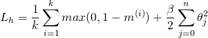\[L_h=\frac{1}{k}\sum_{i=1}^{k}max(0, 1-m^{(i)})+\frac{\beta}{2}\sum_{j=0}^{n}\theta_{j}^2\]