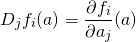 \[D_j f_i(a)=\frac{\partial f_i}{\partial a_j}(a)\]