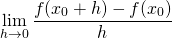 \[\lim_{h \to 0}\frac{f(x_0+h)-f(x_0)}{h}\]