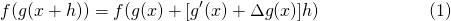 \[\begin{equation} f(g(x+h))=f(g(x)+[g&#x27;(x)+\Delta g(x)]h) \tag{1} \end{equation}\]