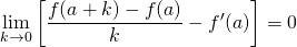 \[\lim_{k \to 0}\left [ \frac{f(a+k)-f(a)}{k} - f&#x27;(a) \right ] = 0\]