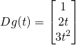 \[Dg(t)=\begin{bmatrix} 1 \\ 2t \\ 3t^2 \end{bmatrix}\]