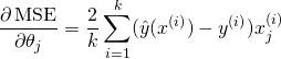 \[\frac{\partial \operatorname{MSE}}{\partial \theta_j} = \frac{2}{k}\sum_{i=1}^k(\hat{y}(x^{(i)}) - y^{(i)})x_j^{(i)}\]