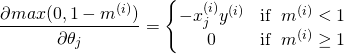 \[\frac{\partial max(0,1-m^{(i)})}{\partial \theta_j}=\left\{\begin{matrix} -x_j^{(i)}y^{(i)} &amp; \operatorname{if}\ m^{(i)}&lt; 1\\ 0 &amp; \operatorname{if}\ m^{(i)}\geq 1 \end{matrix}\right.\]