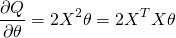 \[\frac{\partial Q}{\partial \theta}=2X^2\theta=2X^TX\theta\]