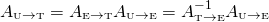 \[A_{\text{\tiny U}\rightarrow \text{\tiny T}}=\\ A_{\text{\tiny E}\rightarrow \text{\tiny T}}A_{\text{\tiny U}\rightarrow \text{\tiny E}}=\\ A_{\text{\tiny T}\rightarrow \text{\tiny E}}^{-1}A_{\text{\tiny U}\rightarrow \text{\tiny E}}\]