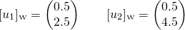 \[[u_1]_{\text {\tiny W}}=\begin{pmatrix} 0.5 \\ 2.5 \end{pmatrix}\qquad[u_2]_{\text {\tiny W}}=\begin{pmatrix} 0.5 \\ 4.5 \end{pmatrix}\]