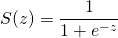 \[S(z) = \frac{1}{1 + e^{-z}}\]