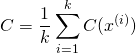 \[C = \frac{1}{k}\sum_{i=1}^{k} C(x^{(i)})\]