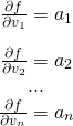 \[\begin{matrix}\frac{\partial f}{\partial v_1}=a_1\\[1em] \frac{\partial f}{\partial v_2}=a_2\\ ...\\ \frac{\partial f}{\partial v_n}=a_n\\[1em] \end{matrix}\]