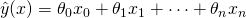 \hat{y}(x) = \theta_0 x_0 + \theta_1 x_1 + \cdots + \theta_n x_n