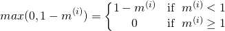 \[max(0,1-m^{(i)})=\left\{\begin{matrix} 1-m^{(i)} &amp; \operatorname{if}\ m^{(i)}&lt; 1\\ 0 &amp; \operatorname{if}\ m^{(i)}\geq 1 \end{matrix}\right.\]