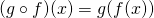 \[(g \circ f)(x)=g(f(x))\]