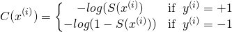 \[C(x^{(i)})=\left\{ \begin{matrix} -log(S(x^{(i)}) &amp; \operatorname{if}\ y^{(i)}=+1 \\ -log(1-S(x^{(i)})) &amp; \operatorname{if}\ y^{(i)}=-1 \end{matrix}\]