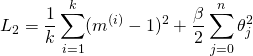 \[L_2=\frac{1}{k}\sum_{i=1}^{k}(m^{(i)}-1)^2+\frac{\beta}{2}\sum_{j=0}^{n}\theta_{j}^2\]