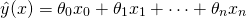 \[\hat{y}(x) = \theta_0 x_0 + \theta_1 x_1 + \cdots + \theta_n x_n\]