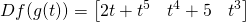 \[Df(g(t))=\begin{bmatrix} 2t+t^5 &amp; t^4+5 &amp; t^3 \end{bmatrix}\]