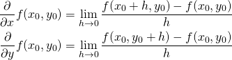 \[\begin{align*} \frac{\partial }{\partial x}f(x_0,y_0)&amp;=\lim_{h \to 0}\frac{f(x_0+h,y_0)-f(x_0,y_0)}{h} \\ \frac{\partial }{\partial y}f(x_0,y_0)&amp;=\lim_{h \to 0}\frac{f(x_0,y_0+h)-f(x_0,y_0)}{h} \end{align*}\]