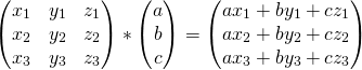 \[\begin{pmatrix} x_1 &amp; y_1 &amp; z_1 \\ x_2 &amp; y_2 &amp; z_2 \\ x_3 &amp; y_3 &amp; z_3 \\ \end{pmatrix}* \begin{pmatrix} a \\ b \\ c \\ \end{pmatrix}= \begin{pmatrix} ax_1+by_1+cz_1 \\ ax_2+by_2+cz_2 \\ ax_3+by_3+cz_3 \\ \end{pmatrix}\]