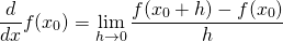 \[\frac{d}{dx}f(x_0)=\lim_{h \to 0}\frac{f(x_0+h)-f(x_0)}{h}\]