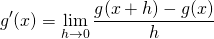 \[{g}&#x27;(x)=\lim_{h \to 0}\frac{g(x+h)-g(x)}{h}\]