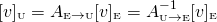 \[[v]_{\text{\tiny U}}=\\ A_{\text{\tiny E}\rightarrow \text{\tiny U}}[v]_{\text{\tiny E}}=\\ A_{\text{\tiny U}\rightarrow \text{\tiny E}}^{-1}[v]_{\text{\tiny E}}\]