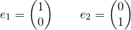 \[e_1=\begin{pmatrix} 1 \\ 0 \end{pmatrix}\qquad e_2=\begin{pmatrix} 0 \\ 1 \end{pmatrix}\]