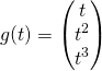 \[g(t)=\begin{pmatrix} t\\ t^2\\ t^3 \end{pmatrix}\]