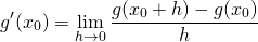 \[{g}&#x27;(x_0)=\lim_{h \to 0}\frac{g(x_0+h)-g(x_0)}{h}\]