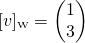 \[[v]_{\text {\tiny W}}=\begin{pmatrix} 1 \\ 3 \end{pmatrix}\]