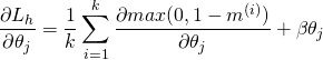 \[\frac{\partial L_h}{\partial \theta_j}=\frac{1}{k}\sum_{i=1}^{k}\frac{\partial max(0,1-m^{(i)})}{\partial \theta_j}+\beta\theta_j\]