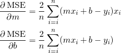 \[\begin{align*} \frac{\partial \operatorname{MSE}}{\partial m}&amp;=\frac{2}{n}\sum_{i=i}^n(m{x_i}+b-y_i)x_i\\ \frac{\partial \operatorname{MSE}}{\partial b}&amp;=\frac{2}{n}\sum_{i=i}^n(m{x_i}+b-y_i) \end{align*}\]
