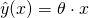 \hat{y}(x)=\theta \cdot x