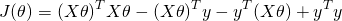 \[J(\theta)=(X\theta)^TX\theta-(X\theta)^Ty-y^T(X\theta)+y^Ty\]